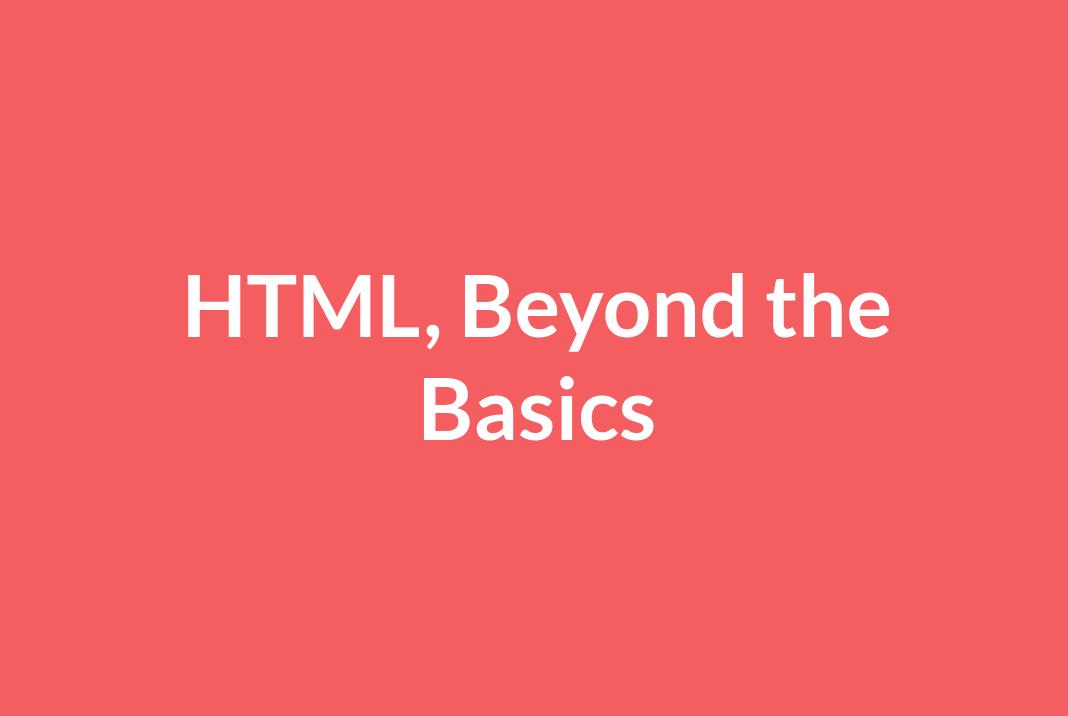 HTML beyond the basics