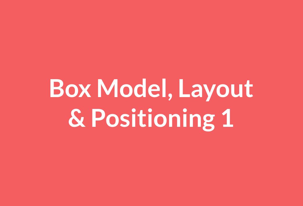 Box Model, Layout & Positioning